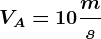 VA = 10 \fracms