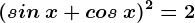 (sin\: x+cos\: x)^2=2