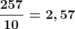 \frac25710=2,57