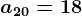 a20=18