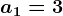 a1=3