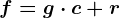 f=g\cdot c+r