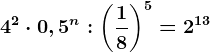 4^2\cdot 0,5^n:\left ( \frac18 \right )^5=2^13
