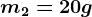 m2=20g