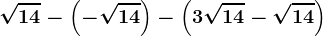 \sqrt14-\left ( -\sqrt14 \right )-\left ( 3\sqrt14-\sqrt14 \right)