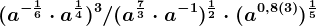 (a^-\frac16\cdot a^\frac14)^3/(a^\frac73\cdot a^-1)^\frac12\cdot (a^0,8(3))^\frac15