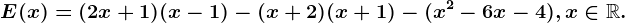 E(x)= (2x+1)(x-1)-(x+2)(x+1)-(x^2-6x-4),x\in \mathbbR.