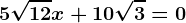 5\sqrt12x+10\sqrt3=0