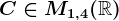 C\in M1,4(\mathbbR)
