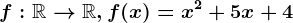 f:\mathbbR--> \mathbbR, f(x)=x^2+5x+4