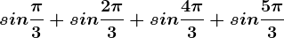 sin\frac\pi 3+sin\frac2\pi 3+sin\frac4\pi 3+sin\frac5\pi 3