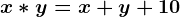 x*y=x+y+10