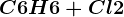 C6H6 + Cl2