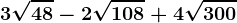 3\sqrt48-2\sqrt108+4\sqrt300