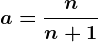 a=\fracnn+1