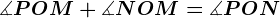 \measuredangle POM+\measuredangle NOM=\measuredangle PON