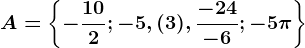 A=\left \ -\frac102; -5,(3), \frac-24-6; -5\pi \right \