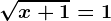 \sqrtx+1=1