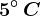 5^\circ\, C