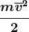\fracm\overlinev^22