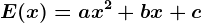 E(x)=ax^2+bx+c
