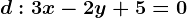 d: 3x-2y+5=0