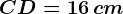 CD=16\, cm