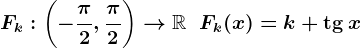 Fk:\left(-\frac\pi2,\frac\pi2\right)-->\mathbbR\;\;Fk(x)=k+\mathrmtg\,x