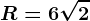 R=6\sqrt2
