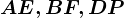 AE, BF, DP