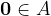 \textbf0\in A