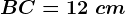 BC=12\ cm