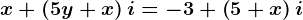 x+\left ( 5y+x \right )i=-3+\left ( 5+x \right )i