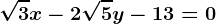 \sqrt3x-2\sqrt5y-13=0