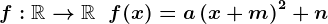 f:\mathbbR-->\mathbbR\;\;f(x)=a\left ( x+m\right )^2+n