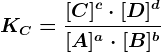 KC=\frac[C]^c\cdot [D]^d[A]^a\cdot [B]^b