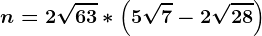 n=2\sqrt63*\left ( 5\sqrt7-2\sqrt28 \right )