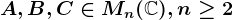 A,B,C\in Mn(\mathbbC),n\geq 2