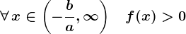 \forall\,x\in\left(-\fracba,\infty \right)\;\;\;f(x)>0