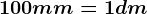 100mm=1dm