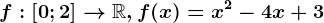 f:\left [ 0;2 \right ]--> \mathbbR,f(x)=x^2-4x+3
