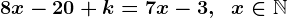 8x-20+k=7x-3,\;\;x\in\mathbbN