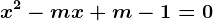 x^2-mx+m-1=0