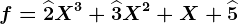 f=\widehat2X^3+\widehat3X^2+X+\widehat5