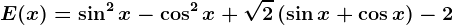 E(x)=\sin^2 x-\cos ^2x+\sqrt2\left ( \sin x+\cos x \right )-2