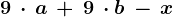 9\, \cdot \, a\, +\, 9\, \cdot b\,-\, x