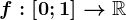 f:\left [ 0;1 \right ]--> \mathbbR