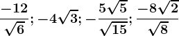 \frac-12\sqrt6; -4\sqrt3; -\frac5\sqrt5\sqrt15;\frac-8\sqrt2\sqrt8