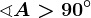 \sphericalangle A> 90^\circ