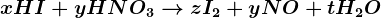 xHI+yHNO3--> zI2+yNO+tH2O
